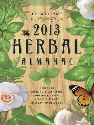 cover image of Llewellyn's 2013 Herbal Almanac: Herbs for Growing & Gathering, Cooking & Crafts, Health & Beauty, History, Myth & Lore